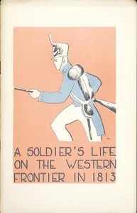 A Soldier's Life on the Western Frontier in 1813 — Public Library of Fort Wayne and Allen County cover