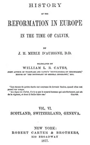 History of the Reformation in Europe in the Time of Calvin, Vol. 6 (of 8) — J. H. (Jean Henri) Merle d'Aubigné cover