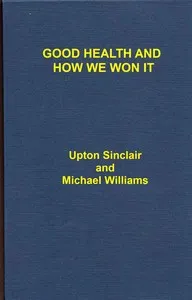 Good Health and How We Won It, With an Account of the New Hygiene — Upton Sinclair cover