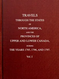 Travels through the states of North America, and the provinces of Upper and Lower Canada, during the years 1795, 1796, and 1797 [Vol. 1 of 2] — Isaac Weld cover