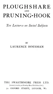 Ploughshare and Pruning-Hook: Ten Lectures on Social Subjects — Laurence Housman cover