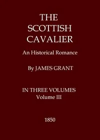 The Scottish Cavalier: An Historical Romance, Volume 3 (of 3) — James Grant cover