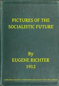 Pictures of the Socialistic Future: (freely adapted from Bebel) — Eugen Richter cover