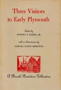 Three Visitors to Early Plymouth: Letters about the Pilgrim settlement in New England during its first seven years — Emmanuel Altham cover