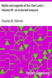 Myths and Legends of Our Own Land — Volume 09 : as to buried treasure — Charles M. (Charles Montgomery) Skinner cover