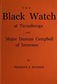 The Black Watch at Ticonderoga and Major Duncan Campbell of Inverawe cover