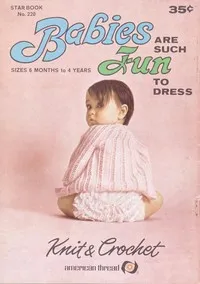 Babies Are Such Fun to Dress: Sizes 6 Months to 4 Years Knit & Crochet — American Thread Company cover