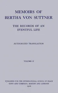 Memoirs of Bertha von Suttner: The Records of an Eventful Life (Vol. 2 of 2) — Bertha von Suttner cover