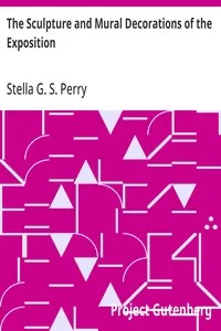 The Sculpture and Mural Decorations of the Exposition: A Pictorial Survey of the Art of the Panama-Pacific international exposition — Stella G. S. (Stella George Stern) Perry cover