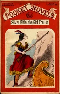 Silver Rifle, the Girl Trailer; Or, The White Tigers of Lake Superior cover