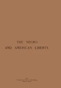 What the Negro Has Done for Liberty in America — John, Prof. Moore cover