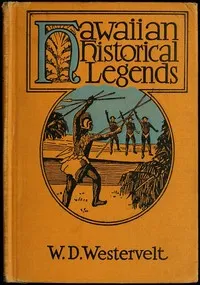 Hawaiian Historical Legends — W. D. (William Drake) Westervelt cover