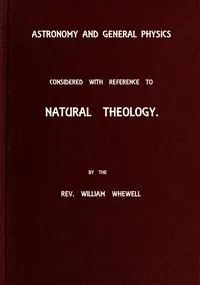 Astronomy and General Physics Considered with Reference to Natural Theology cover