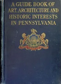 A guide book of art, architecture, and historic interests in Pennsylvania — Anonymous cover