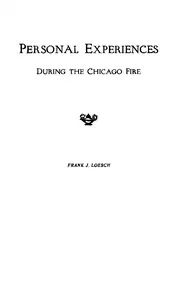 Personal Experiences During the Chicago Fire, 1871 — Frank J. (Frank Joseph) Loesch cover