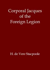 Corporal Jacques of the Foreign Legion — H. De Vere (Henry De Vere) Stacpoole cover