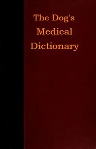 The Dog's Medical Dictionary: An encyclopædia of the diseases, their diagnosis & treatment, and the physical development of the dog — Alfred Joseph Sewell cover