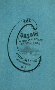 The corsair; a romantic legend of Hell Gate: illustrating the beauty of innocence. Date of the action: Midsummer, 1627 — William Barney Allen cover
