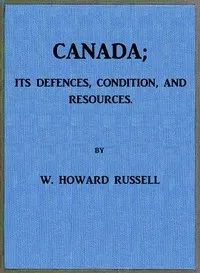 Canada; its Defences, Condition, and Resources: Being a third and concluding volume of "My Diary, North and South" — William Howard, Sir Russell cover