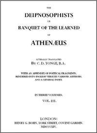 The Deipnosophists; or, Banquet of the Learned of Athenæus, Vol. 3 (of 3) — of Naucratis Athenaeus cover