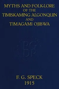 Myths and Folk-lore of the Timiskaming Algonquin and Timagami Ojibwa — Frank G. (Frank Gouldsmith) Speck cover