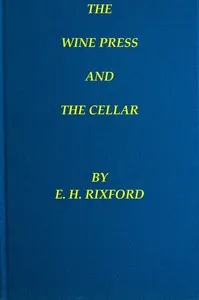 The Wine Press and the Cellar: A Manual for the Wine-Maker and the Cellar-Man — Emmet H. (Emmet Hawkins) Rixford cover