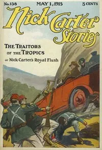 Nick Carter Stories No. 138 May 1, 1915; The Traitors of the Tropics; or, Nick Carter's Royal Flush — Nicholas (House name) Carter cover