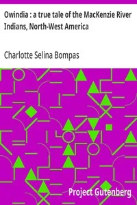 Owindia : a true tale of the MacKenzie River Indians, North-West America — Charlotte Selina Bompas cover