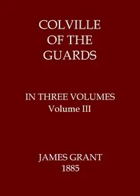 Colville of the Guards, Volume 3 (of 3) — James Grant cover