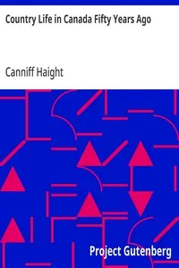 Country Life in Canada Fifty Years Ago: Personal recollections and reminiscences of a sexagenarian — Canniff Haight cover