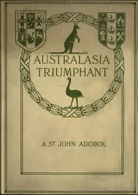 Australasia Triumphant!: With the Australians and New Zealanders in the Great War on Land and Sea cover