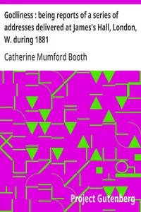 Godliness : being reports of a series of addresses delivered at James's Hall, London, W. during 1881 — Catherine Mumford Booth cover