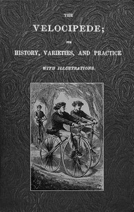 The Velocipede: Its History, Varieties, and Practice — J. T. Goddard cover