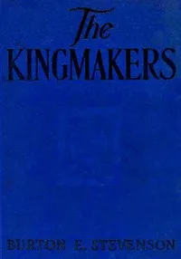 The Kingmakers — Burton Egbert Stevenson cover