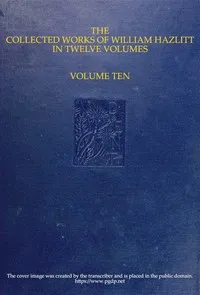 The collected works of William Hazlitt, Vol. 10 (of 12) cover