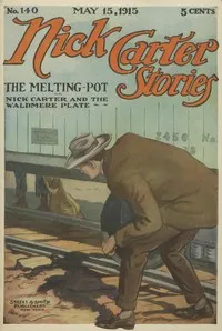 Nick Carter Stories No. 140, May 15, 1915: The Melting-Pot — Nicholas (House name) Carter cover