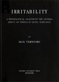 Irritability : $b a physiological analysis of the general effect of stimuli in living substance — Max Verworn cover