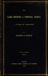 The Lake Regions of Central Africa: A Picture of Exploration, Vol. 2 — Richard Francis, Sir Burton cover