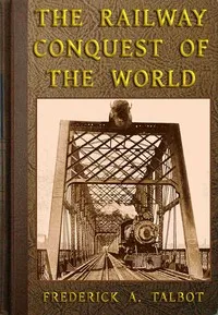 The Railway Conquest of the World — Frederick Arthur Ambrose Talbot cover