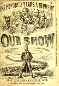 Our Show: A Humorous Account of the International Exposition in Honor of the Centennial Anniversary of American Independence, from Inception to Completion, Including Description of Buildings, Biographies of Managers, Receptions of Foreign Dignitaries — David Solis Cohen cover