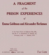 A fragment of the prison experiences of Emma Goldman and Alexander Berkman: In the State Prison at Jefferson City, Mo., and the U. S. Penitentiary at Atlanta, Ga. February, 1918–October, 1919 — Emma Goldman cover
