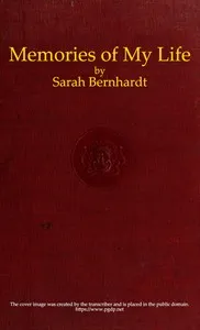 Memories of My Life: Being My Personal, Professional, and Social Recollections as Woman and Artist — Sarah Bernhardt cover
