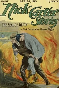 Nick Carter Stories No. 137, April 24, 1915: The Seal of Gijon; Or, Nick Carter's Ice-House Fight — Nicholas (House name) Carter cover