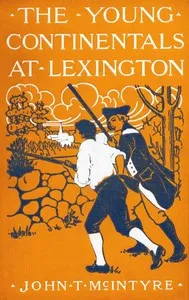 The Young Continentals at Lexington — John T. (John Thomas) McIntyre cover
