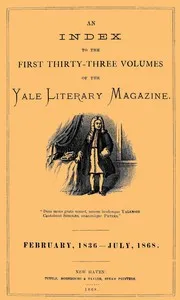An Index to the First Thirty-Three Volumes of the Yale Literary Magazine: February, 1836-July 1868 — Anonymous cover