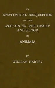 An anatomical disquisition on the motion of the heart & blood in animals — William Harvey cover