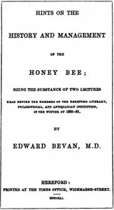 Hints on the History and Management of the Honey Bee: Being the Substance of Two Lectures Read Before the Members of the Hereford Literary, Philosophical, and Antiquarian Institution, in the Winter of 1850-51 — Edward Bevan cover