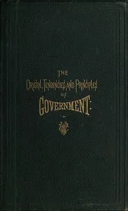 The Origin, Tendencies and Principles of Government: A review of the rise and fall of nations from early historic time to the present; with special considerations regarding the future of the United States as the representative government of the world — Victoria C. (Victoria Claflin) Woodhull cover