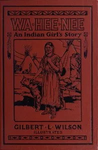 Waheenee: An Indian Girl's Story — Gilbert Livingstone Wilson cover