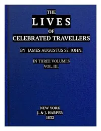 The Lives of Celebrated Travellers, Vol. 3 (of 3) — James Augustus St. John cover
